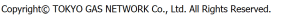 Copyright TOKYO GAS NETWORK Co., Ltd. All Rights Reserved.